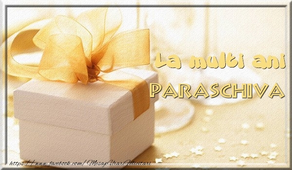 Felicitari de zi de nastere - Cadou | La multi ani Paraschiva