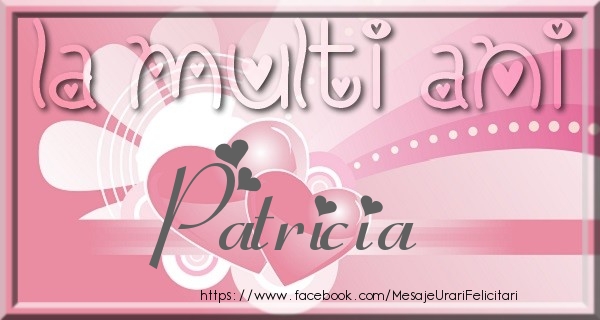 Felicitari de zi de nastere - ❤️❤️❤️ Inimioare | La multi ani Patricia