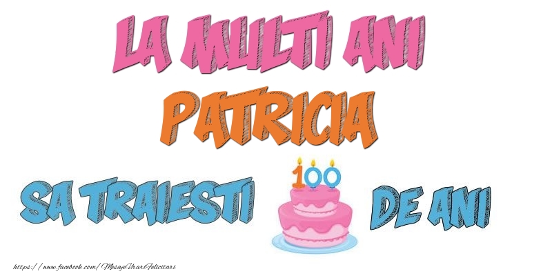 Felicitari de zi de nastere - Tort | La multi ani, Patricia! Sa traiesti 100 de ani!