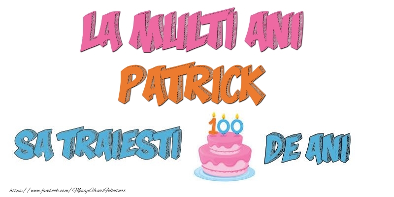 Felicitari de zi de nastere - Tort | La multi ani, Patrick! Sa traiesti 100 de ani!