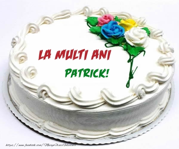 Felicitari de zi de nastere - Tort | La multi ani Patrick!