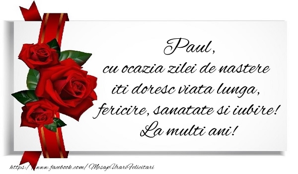 Felicitari de zi de nastere - Trandafiri | Paul cu ocazia zilei de nastere iti doresc viata lunga, fericire, sanatate si iubire. La multi ani!