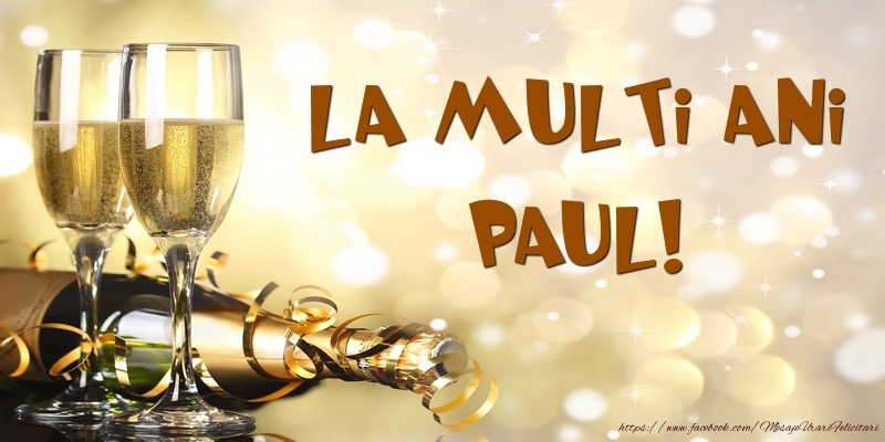 Felicitari de zi de nastere -  Sampanie - La multi ani, Paul!