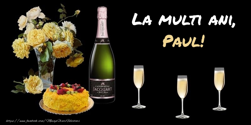 Felicitari de zi de nastere -  Felicitare cu sampanie, flori si tort: La multi ani, Paul!