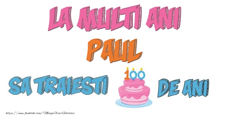 Felicitari de zi de nastere - Tort | La multi ani, Paul! Sa traiesti 100 de ani!
