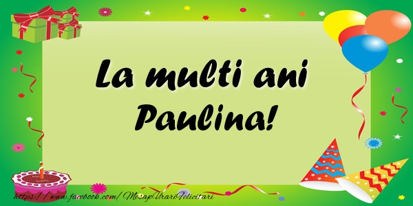  Felicitari de zi de nastere - Baloane & Confetti | La multi ani Paulina!