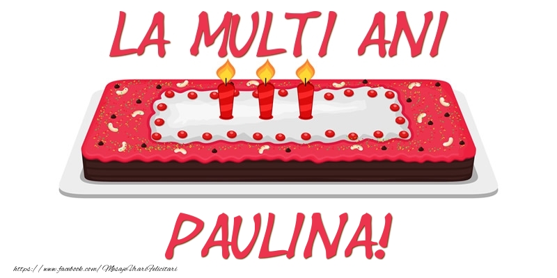 Felicitari de zi de nastere -  Tort La multi ani Paulina!