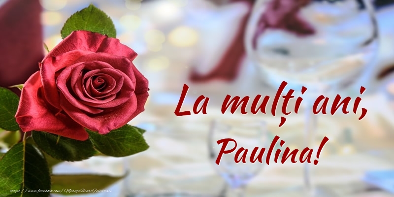 Felicitari de zi de nastere - La mulți ani, Paulina!