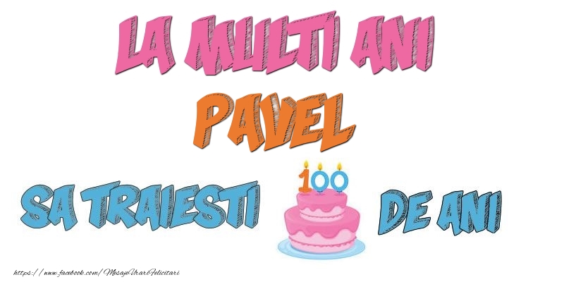  Felicitari de zi de nastere - Tort | La multi ani, Pavel! Sa traiesti 100 de ani!