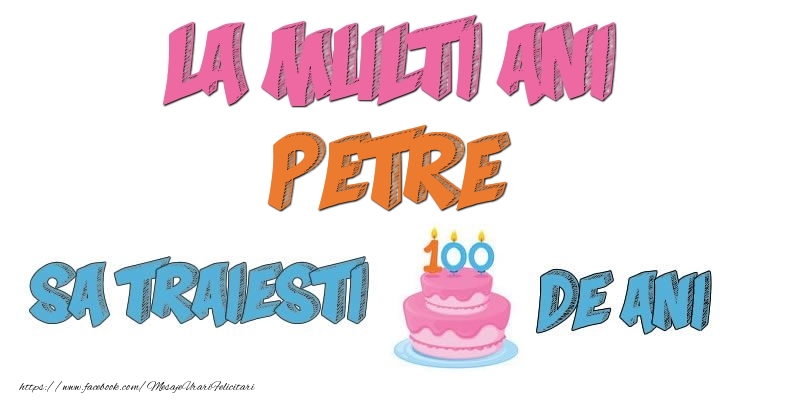 Felicitari de zi de nastere - La multi ani, Petre! Sa traiesti 100 de ani!