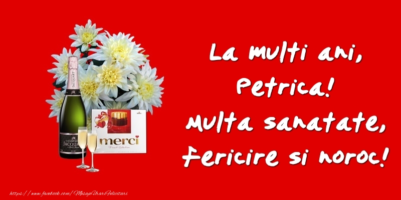 Felicitari de zi de nastere - Flori & Sampanie | La multi ani, Petrica! Multa sanatate, fericire si noroc!