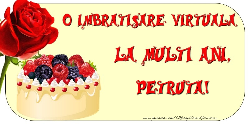 Felicitari de zi de nastere - Tort & Trandafiri | O imbratisare virtuala si la multi ani, Petruta