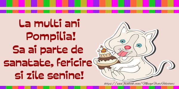 Felicitari de zi de nastere - La multi ani Pompilia! Sa ai parte de sanatate, fericire si zile senine.