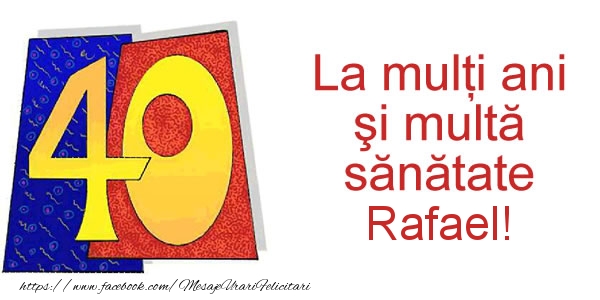 Felicitari de zi de nastere - La multi ani Rafael! 40 ani
