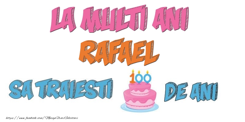 Felicitari de zi de nastere - La multi ani, Rafael! Sa traiesti 100 de ani!