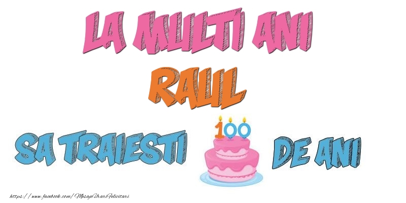Felicitari de zi de nastere - Tort | La multi ani, Raul! Sa traiesti 100 de ani!