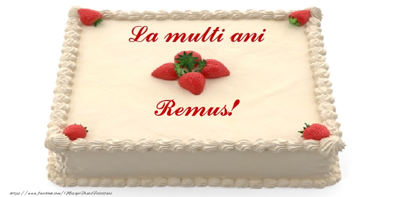 Felicitari de zi de nastere -  Tort cu capsuni - La multi ani Remus!