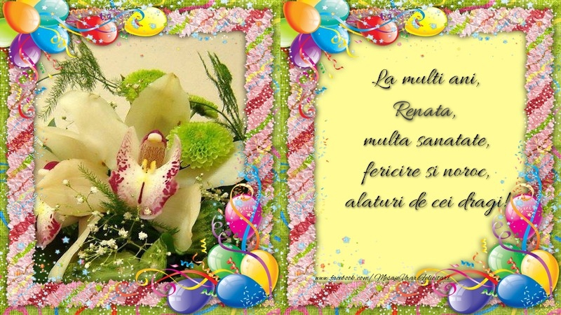 Felicitari de zi de nastere - Baloane & Flori | La multi ani, Renata, multa sanatate, fericire si noroc, alaturi de cei dragi!