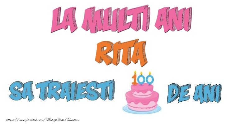 Felicitari de zi de nastere - La multi ani, Rita! Sa traiesti 100 de ani!