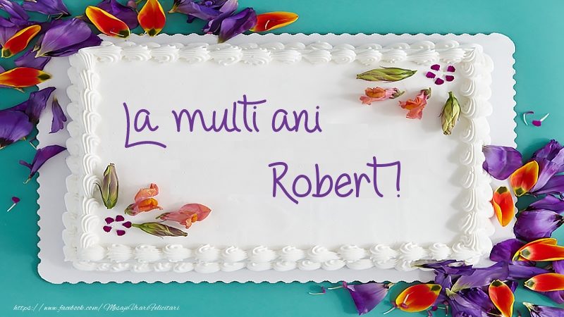 Felicitari de zi de nastere -  Tort La multi ani Robert!