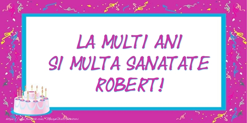 Felicitari de zi de nastere - Tort | La multi ani si multa sanatate Robert!