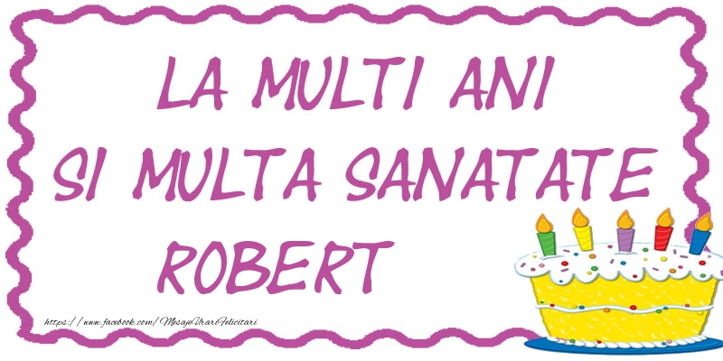 Felicitari de zi de nastere - La multi ani si multa sanatate Robert