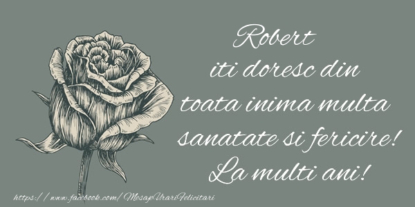 Felicitari de zi de nastere - Flori & Trandafiri | Robert iti doresc din toata inima multa sanatate si fericire! La multi ani!