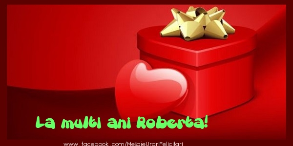 Felicitari de zi de nastere - ❤️❤️❤️ Cadou & Inimioare | La multi ani Roberta!