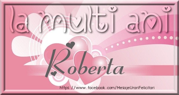 Felicitari de zi de nastere - ❤️❤️❤️ Inimioare | La multi ani Roberta