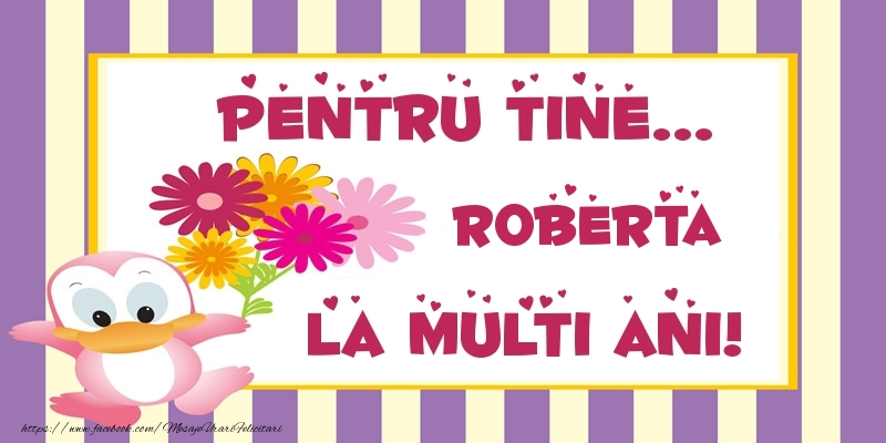 Felicitari de zi de nastere - Animație & Flori | Pentru tine... Roberta La multi ani!
