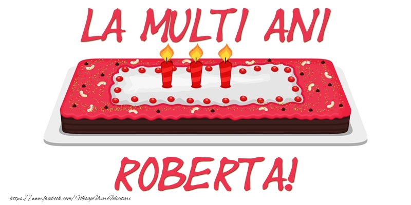 Felicitari de zi de nastere -  Tort La multi ani Roberta!