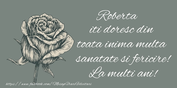 Felicitari de zi de nastere - Flori & Trandafiri | Roberta iti doresc din toata inima multa sanatate si fericire! La multi ani!