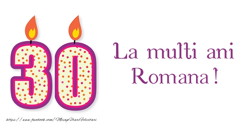 Felicitari de zi de nastere - La multi ani Romana! 30 de ani