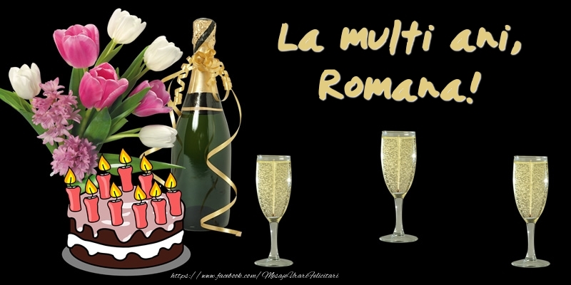 Felicitari de zi de nastere -  Felicitare cu tort, flori si sampanie: La multi ani, Romana!