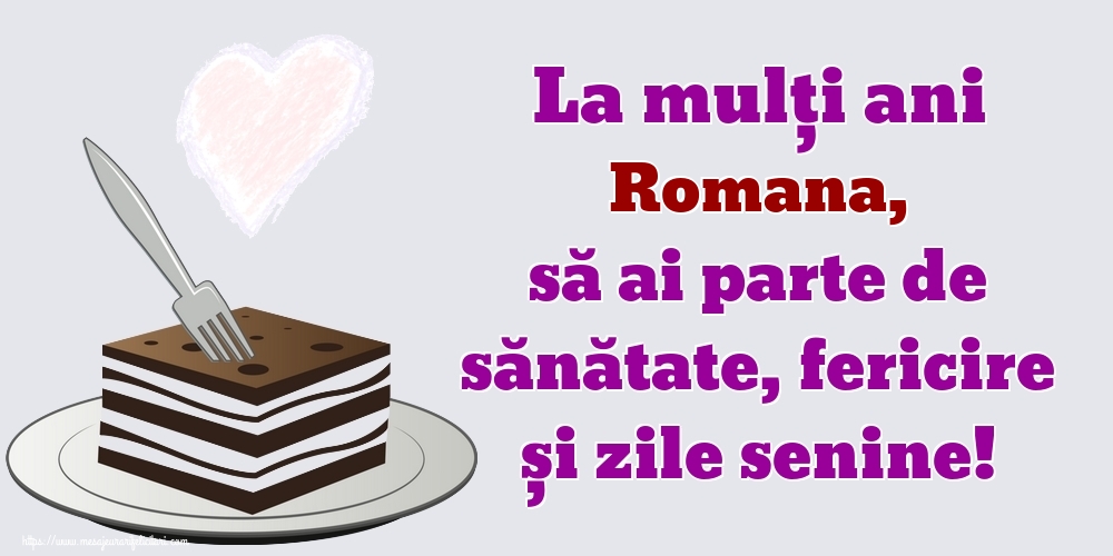 Felicitari de zi de nastere - La mulți ani Romana, să ai parte de sănătate, fericire și zile senine!