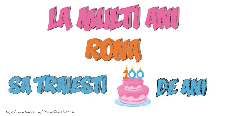 Felicitari de zi de nastere - Tort | La multi ani, Rona! Sa traiesti 100 de ani!