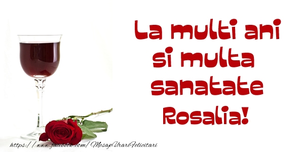 Felicitari de zi de nastere - Trandafiri | La multi ani si multa sanatate Rosalia!