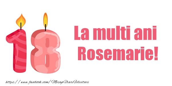 Felicitari de zi de nastere -  La multi ani Rosemarie! 18 ani