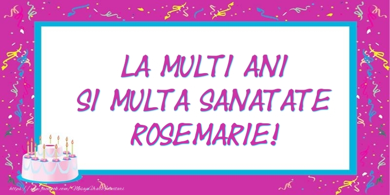 Felicitari de zi de nastere - Tort | La multi ani si multa sanatate Rosemarie!