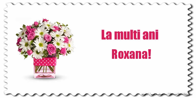 Felicitari de zi de nastere - Buchete De Flori & Flori | La multi ani Roxana!