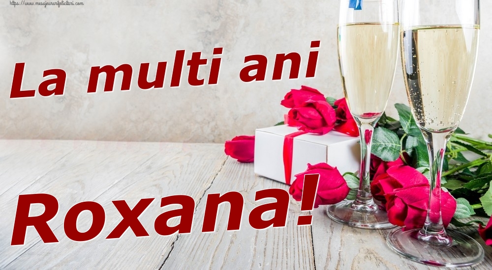 Felicitari de zi de nastere - Sampanie & Trandafiri | La multi ani Roxana!