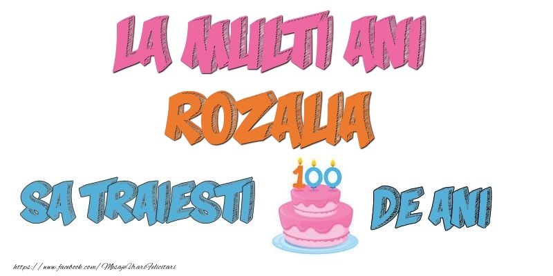 Felicitari de zi de nastere - Tort | La multi ani, Rozalia! Sa traiesti 100 de ani!