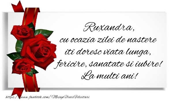 Felicitari de zi de nastere - Trandafiri | Ruxandra cu ocazia zilei de nastere iti doresc viata lunga, fericire, sanatate si iubire. La multi ani!