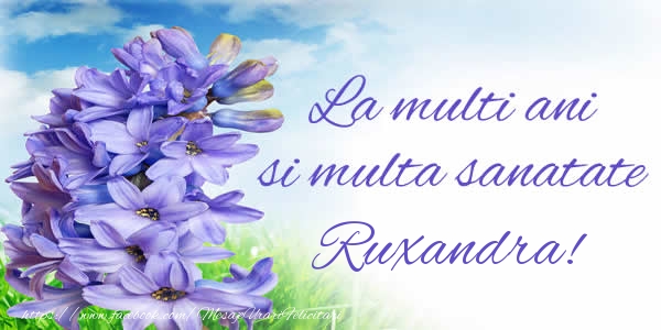 Felicitari de zi de nastere - Flori | La multi ani si multa sanatate Ruxandra!