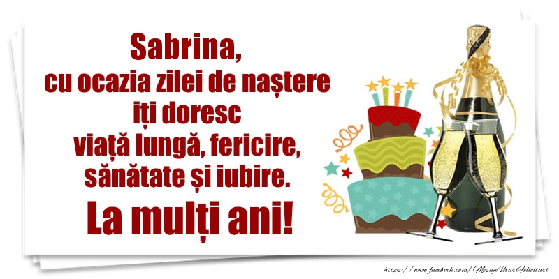 Felicitari de zi de nastere - Sabrina, cu ocazia zilei de naștere iți doresc viață lungă, fericire, sănătate si iubire. La mulți ani!