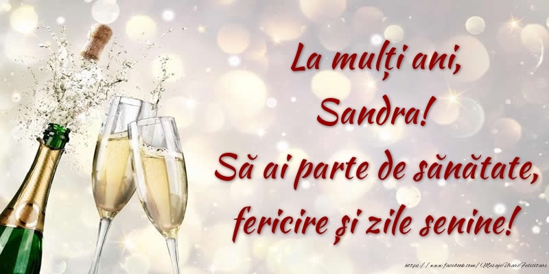 Felicitari de zi de nastere - La mulți ani, Sandra! Să ai parte de sănătate, fericire și zile senine!