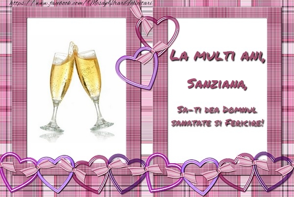Felicitari de zi de nastere - ❤️❤️❤️ Inimioare & Sampanie | La multi ani, Sanziana, sa-ti dea Domnul sanatate si fericire!