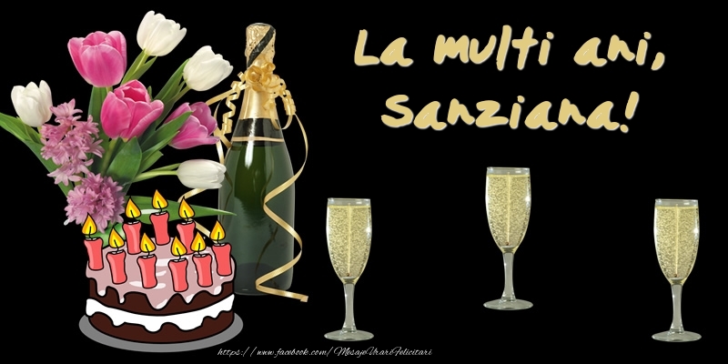 Felicitari de zi de nastere -  Felicitare cu tort, flori si sampanie: La multi ani, Sanziana!