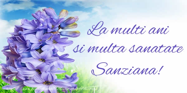 Felicitari de zi de nastere - Flori | La multi ani si multa sanatate Sanziana!