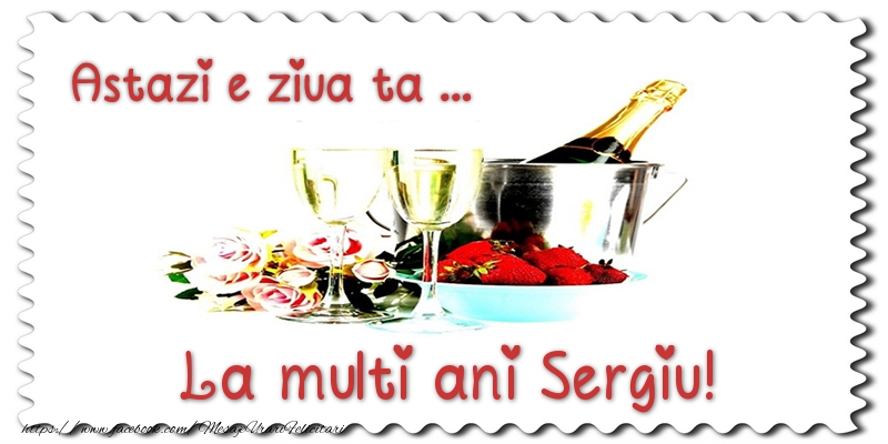 Felicitari de zi de nastere - Sampanie | Astazi e ziua ta... La multi ani Sergiu!